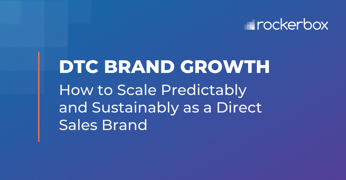 DTC Brand Growth: How to Scale Predictably and Sustainably as a Direct  Sales Brand